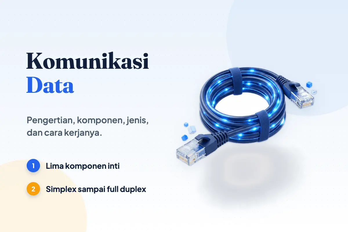 Komunikasi Data: Pengertian, 5 Komponen, Jenis & Cara Kerja